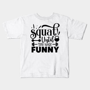 Squat untile you Walk Funny Kids T-Shirt